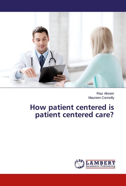 Riaz Akseer (U. A.) | How Patient Centered Is Patient Centered Care? | Buch-image