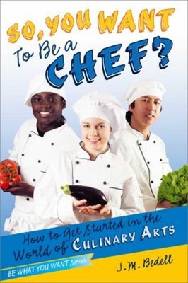 So, You Want to Be a Chef? : How to Get Started in the World of C