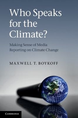 Who Speaks for the Climate? : Making Sense of Media Reporting on