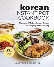 Korean Instant Pot Cookbook: Classic and Modern Korean Recipes for Everyday ...