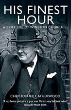 His Finest Hour: A Brief Life of Winston C by...