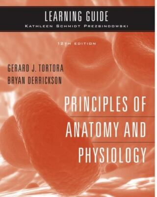 Principles of Anatomy and Physiology : Learning Guide by Bryan H. Derrickson and