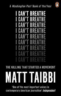 I Can't Breathe: The Killing that Started a Movement by Matt Taibbi...