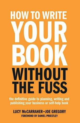 How To Write Your Book Without The Fuss: The definitive guide to planning, wr.
