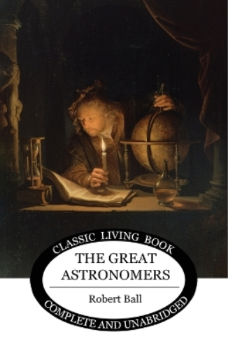 Robert S Ball The Great Astronomers (Tascabile)