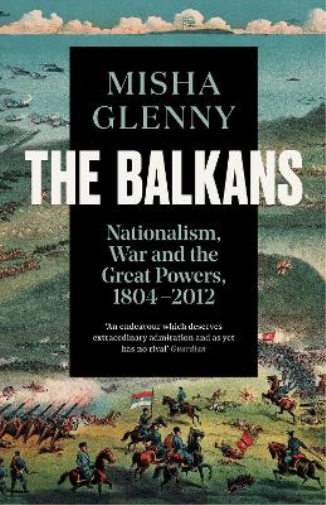 Misha Glenny The Balkans, 1804–2012 (Tascabile)
