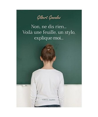 NON NE DIS RIEN VOILA UNE FEUILLE UN STYLO EXPLIQUE MOI, Gonzalez, Gilbert
