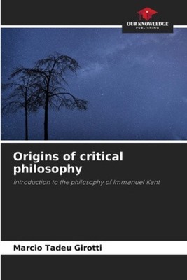 Origins of critical philosophy by Marcio Tadeu Girotti [Paperback]