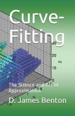 Curve-Fitting: The Science and Art of Approximation by Benton, D. James, Bran...