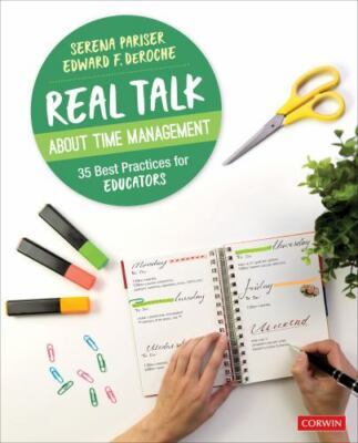 Real Talk About Time Management: 35 Best Practices for Educators (Corwin Teachi