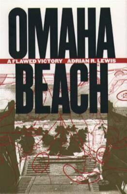 Omaha Beach : A Flawed Victory by Adrian R. Lewis (Hardcover) S34