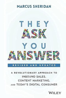 They Ask, You Answer: A Revolutionary Approach to by Sheridan, Marcus 1119610141