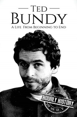 Ted Bundy: a Life from Beginning to End -  NEW Hourly History 2017