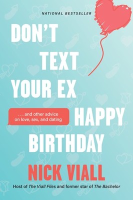Don't Text Your Ex Happy Birthday: And Other Advice on Love, Sex, and Dating...