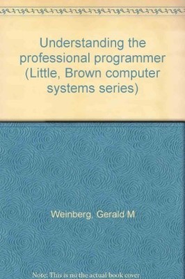 UNDERSTANDING THE PROFESSIONAL PROGRAMMER (LITTLE, BROWN By Gerald M Weinberg