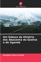 Josephat Obura Sande | Um EsboçO Da HistóRia Dos Abasamia Do QuéNia E Do Uganda