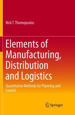 ELEMENTS OF MANUFACTURING, DISTRIBUTION by THOMOPOULOS, NICK T. Paperback