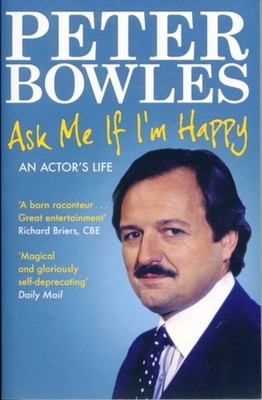 Ask Me if I'm Happy An Actor's Life by Peter Bowles (Paperback Book)