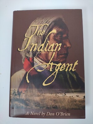 The Indian Agent Dan O'Brien *Signed* 1st Edition Hardcover  2004 Lyons Press