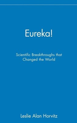 Eureka!: Scientific Breakthroughs that Changed the World by Leslie Alan Horvitz