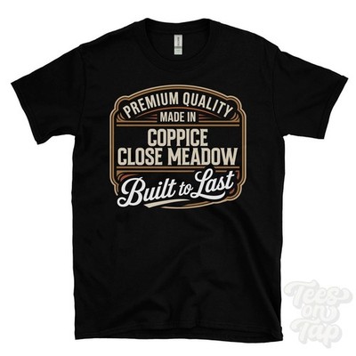 MADE IN COPPICE CLOSE MEADOW PREMIUM QUALITY BUILT TO LAST T-SHIRT england