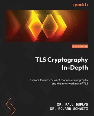Dr. Paul Duplys Dr. Roland Schmi TLS Cryptography In-Dep (Paperback) (UK IMPORT)