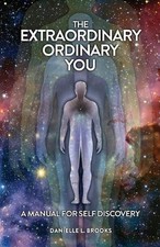 The Extraordinary Ordinary You: A Manual For Self Discovery by Danielle Brooks P