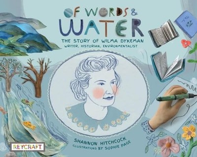 Of Words and Water: the Story of Wilma Dykeman--Writer, Historian, ...