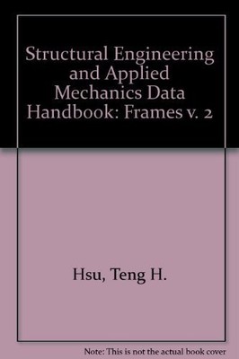 Structural Engineering & Applied Mechanics Data Handbook: Frames (Volume 2)