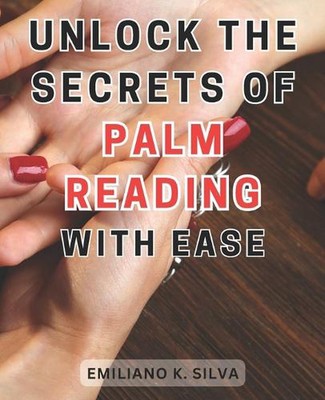 Unlock the Secrets of Palm Reading with Ease: Discover the Hidden Pathways of Pa