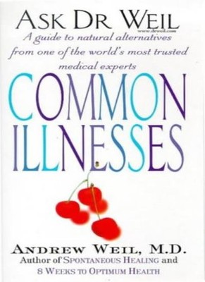 Ask Dr Weil: Common Illnesses,Dr. Andrew Weil MD