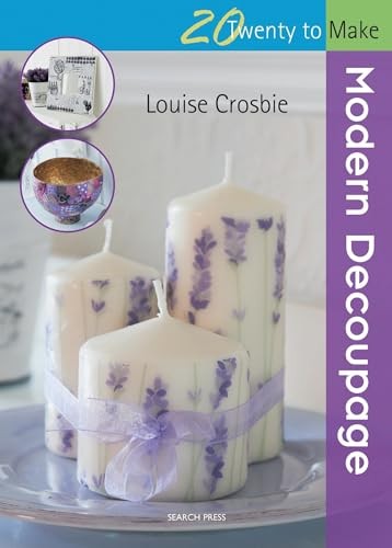 20TM: Modern Decoupage (Twenty to Make),Louise Crosbie
