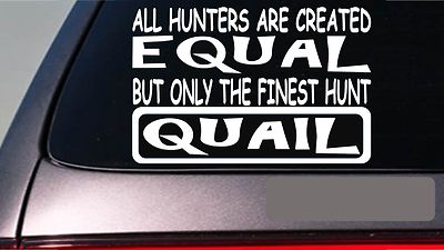 Quail all hunters equal 6'' sticker *E598* quailhunting birddog hunting vest