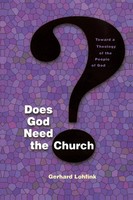 Does God Need The Church? Toward A Theology Of The People Of God Gerhard Lohfink