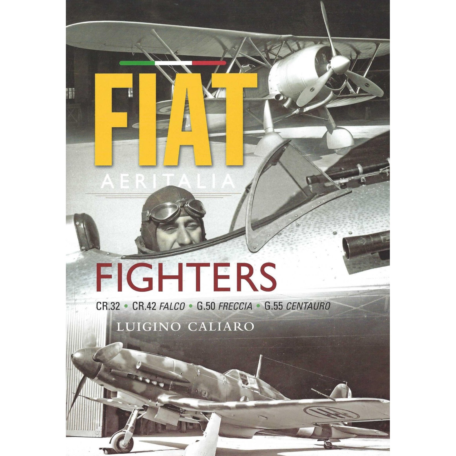 Fiat Fighters: C.R.32, C.R.42 Falco, G.50 Freccia, G.55 Centauro