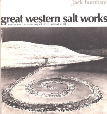 GREAT WESTERN SALT WORKS: ESSAYS ON THE MEANING OF By Jack Burnham