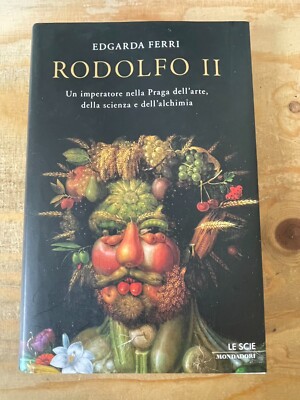 Rudolf II. Ein Kaiser im Prag der Kunst - Edgarda Ferri 2007 Mondadori