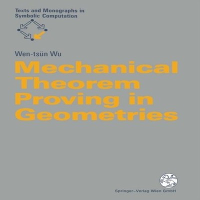 Mechanical Theorem Proving in Geometries Basic Principles Springe