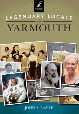 Legendary Locals of Yarmouth, Massachusetts by John A. Basile (English) Paperbac
