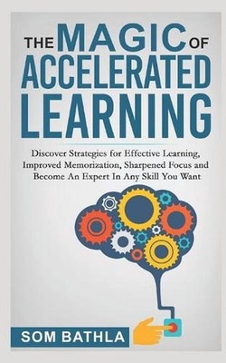 The Magic of Accelerated Learning: Discover Strategies for Effective Learning, I