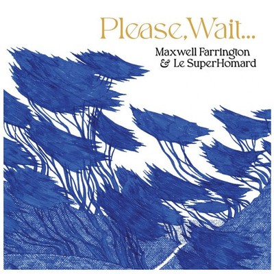 Maxwell Farrington and Le Superhomard Please, Wait... (CD) Album