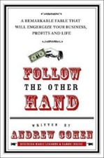 Follow the Other Hand: A Remarkable Fable That Will Energize Your Business,...