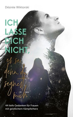 Ich lasse dich nicht, es sei denn, du segnest mich | Désirée Wiktorski | Buch