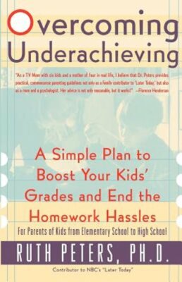 Overcoming Underachieving: A Simple Plan to Boost Your Kids' Grades and End the