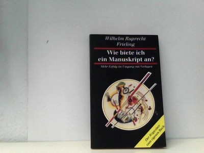 Wie biete ich ein Manuskript an ? Ruprecht, Wilhelm: