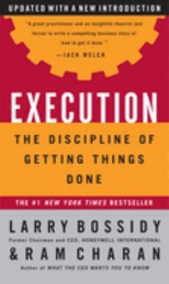 Execution : The Discipline of Getting Things Done Ram, Bossidy, L