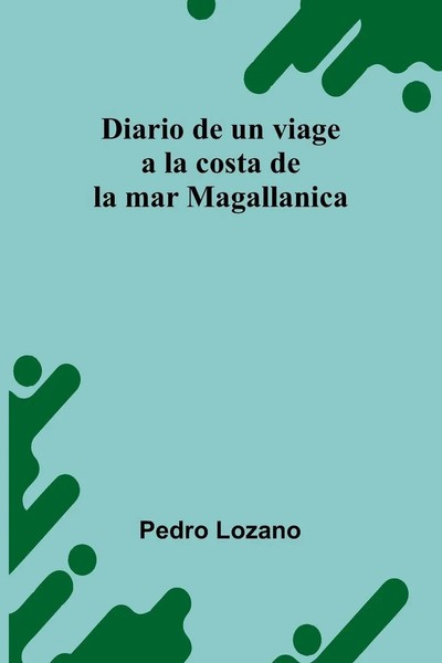 Pedro Lozano | Diario De Un Viage A La Costa De La Mar Magallanica | Taschenbuch-image