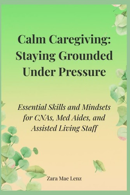 #ad Calm Caregiving: Staying Grounded Under Pressure: Essential Skills and Mindsets $22.44