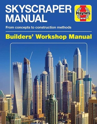 Skyscraper Manual: From concepts to construction methods (Haynes Builders' Works