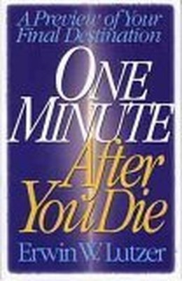 One Minute After You Die: A Preview..., Lutzer, Erwin W